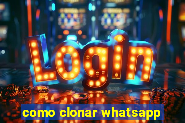 como clonar whatsapp